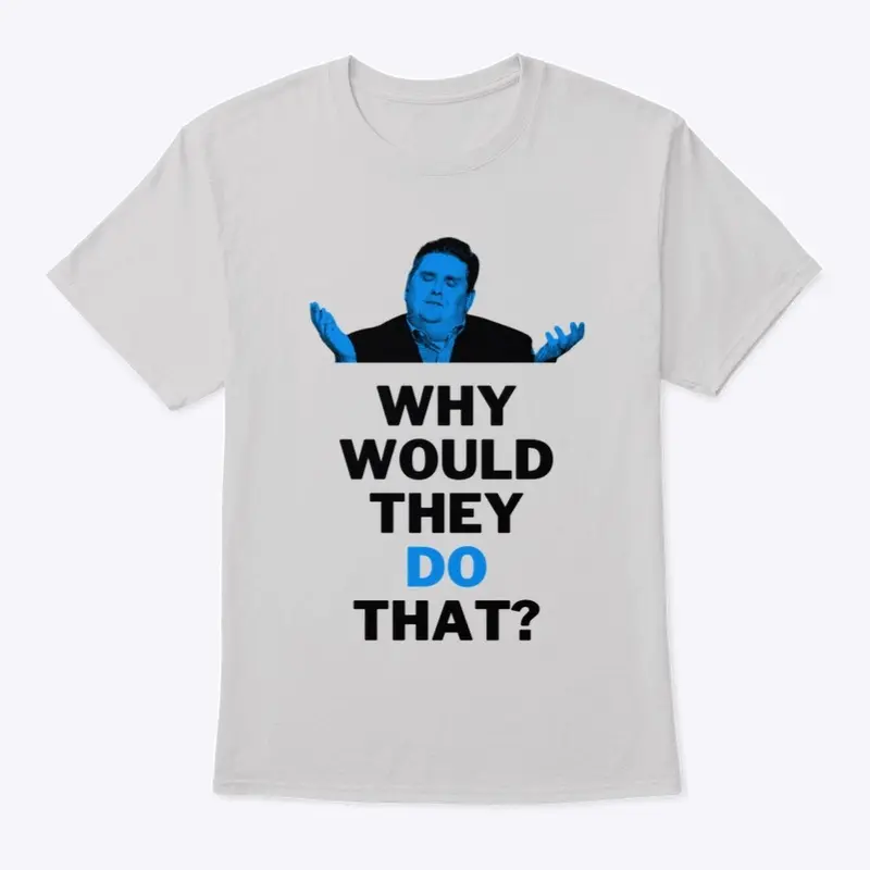 Windy ‘Why Would They Do That?’ Tee